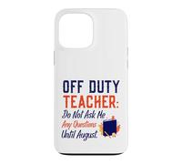 Carcasa para iPhone 13 Pro MAX Off Duty Teacher Do Not Ask Me Any Questions Until August