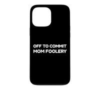 Carcasa para iPhone 13 Pro MAX Off To Commit Mom Foolery Funny Mother's Day Humor Sarcastic