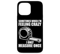 Carcasa para iPhone 13 Pro MAX Only Measure Once Woodworking Divertido Carpintero Artesano