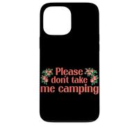 Carcasa para iPhone 13 Pro MAX Please Dont Take Me Camping Divertido Camping Humor Camper Camp