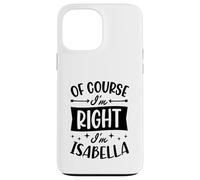 Carcasa para iPhone 13 Pro MAX por Supuesto Que Tengo razón, Soy Isabella Nombre Personalizado