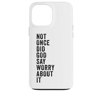 Carcasa para iPhone 13 Pro MAX Positive Faith Quote - Not Once Did God Say Worry About It