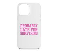 Carcasa para iPhone 13 Pro MAX Probably Late for Something