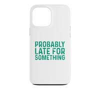Carcasa para iPhone 13 Pro MAX Probably Late for Something