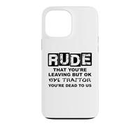 Carcasa para iPhone 13 Pro MAX Rude That You'Re Leaving But Ok Bye Traitor Youre Dead To Us