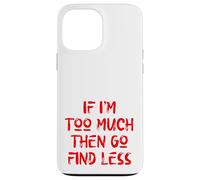 Carcasa para iPhone 13 Pro MAX Si Soy Demasiado Entonces ve a Buscar Menos, Cuidado Personal, Estados Unidos, Amor Propio