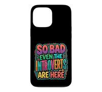 Carcasa para iPhone 13 Pro MAX So Bad Even The Introverts Are Here Chistes tranquilos