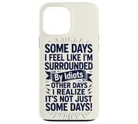 Carcasa para iPhone 13 Pro MAX Some Days I Feel Like I'm Surrounded by Idiots