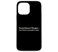 Carcasa para iPhone 13 Pro MAX Sometimes I Forget, but I Don't Remember What, Quote Design