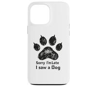 Carcasa para iPhone 13 Pro MAX Sorry I’m Late I Saw a Dog Funny Pet Lover Humor Design Tees