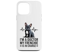 Carcasa para iPhone 13 Pro MAX Soy un médico, mi Frenchie está a Cargo Divertido Bulldog francés