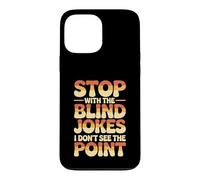 Carcasa para iPhone 13 Pro MAX Stop with The Blind Jokes I Don't See The Point