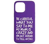 Carcasa para iPhone 13 Pro MAX Ten Cuidado con lo Que me Dices, mi mamá, una Madre Loca y Divertida