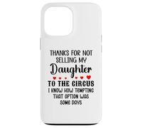 Carcasa para iPhone 13 Pro MAX Thanks for Not Selling My Daughter to The Circus Son in Law