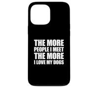 Carcasa para iPhone 13 Pro MAX The More People I Meet The More I Love My Dogs