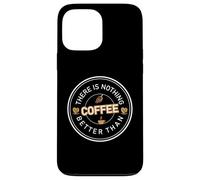 Carcasa para iPhone 13 Pro MAX There Is Nothing Better Than Coffee Cafeine Baristas