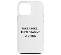Carcasa para iPhone 13 Pro MAX Tome una Caminata... Luego tómame una Bebida para divertirse al Aire Libre Camping