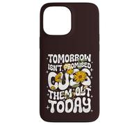 Carcasa para iPhone 13 Pro MAX Tomorrow Isn'T Promised Cuss Them out Today - Cita Divertida
