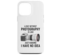 Carcasa para iPhone 13 Pro MAX Un día sin fotografía es como bromear