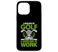 Carcasa para iPhone 13 Pro MAX Un Mal día de Golf Siempre supera a un Buen día en el Trabajo