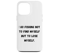 Carcasa para iPhone 13 Pro MAX Voy a Pescar no para encontrarme a mí Mismo, Sino para perderme.
