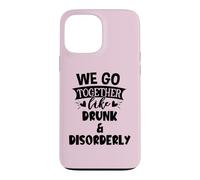 Carcasa para iPhone 13 Pro MAX We Go Together Like Drunk & Disorderly Best Friends Drinking