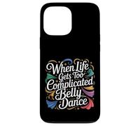 Carcasa para iPhone 13 Pro MAX When Life Gets Too Complicated Belly Dance -