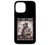 Carcasa para iPhone 13 Pro MAX Yes That's Right and The Horse You Rode In On