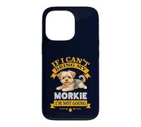 Carcasa para iPhone 13 Pro Morkie If I Cant Bring My Dog, I'm Not Going Funny Dog Dueño