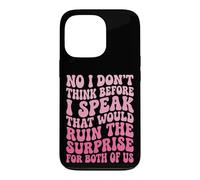 Carcasa para iPhone 13 Pro No I Don't Think Before I Speak That Would Ruin The Surprise