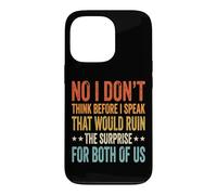 Carcasa para iPhone 13 Pro No I Don't Think Before I Speak That Would Ruin The Surprise
