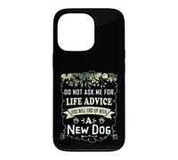 Carcasa para iPhone 13 Pro No me pidas Consejos de por Vida Que terminarás con un Perro Nuevo
