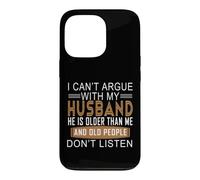 Carcasa para iPhone 13 Pro No Puedo discutir con mi Esposo Que es Mayor Que yo