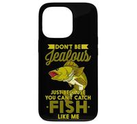 Carcasa para iPhone 13 Pro No Seas Celoso Solo Porque no Puedes Pescar Peces como yo