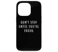 Carcasa para iPhone 13 Pro No te detengas hasta Que estés Orgulloso Declaración motivadora Inspiradora
