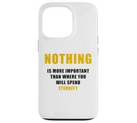 Carcasa para iPhone 13 Pro Nothing is More Important Than Where You Will Spend Eternity