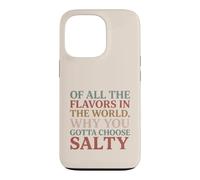 Carcasa para iPhone 13 Pro of All The Flavors in The World, Why You Gotta Choose Salty?