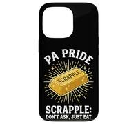 Carcasa para iPhone 13 Pro PA Pride Scrapple No preguntes, Solo Come Pennsylvania Humor