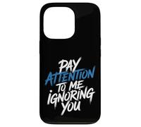 Carcasa para iPhone 13 Pro Pay Attention To Me Ignoring You Sarcastic Introvert -