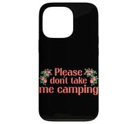 Carcasa para iPhone 13 Pro Please Dont Take Me Camping Divertido Camping Humor Camper Camp