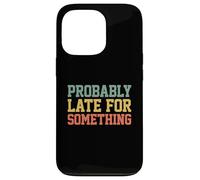 Carcasa para iPhone 13 Pro Probably Late for Something Funny Always Late