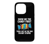 Carcasa para iPhone 13 Pro Show Me The Candy First and Then I Get In The Van