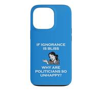 Carcasa para iPhone 13 Pro Si la ignorancia es la Felicidad, ¿por qué los políticos Son Tan infelices tontos?