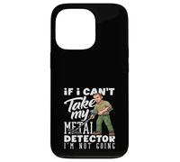 Carcasa para iPhone 13 Pro Si no Puedo Tomar mi Detector de Metales no me Estoy volviendo Divertido