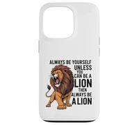 Carcasa para iPhone 13 Pro Siempre sé tú Mismo a Menos Que Puedas ser un león