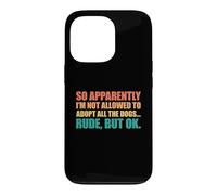Carcasa para iPhone 13 Pro So Apparently I'm Not Allowed To Adopt All The Dogs