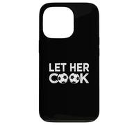 Carcasa para iPhone 13 Pro Soccer Let Her Cook Futbolista Mujeres Chicas