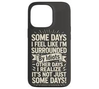 Carcasa para iPhone 13 Pro Some Days I Feel Like I'm Surrounded by Idiots