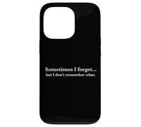 Carcasa para iPhone 13 Pro Sometimes I Forget, but I Don't Remember What, Quote Design