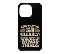 Carcasa para iPhone 13 Pro Stop Praying For Me You'Re Saying It Wrong